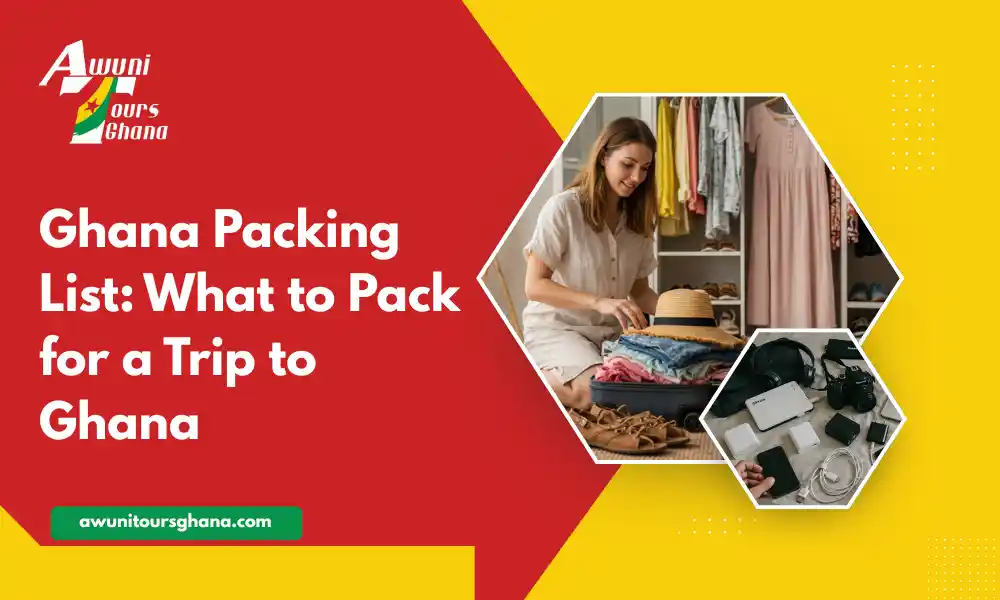 Ghan packing list: what to pack for trip to ghana