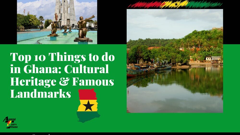 Top 10 Things to do in Ghana: Cultural Heritage & Famous Landmarks
