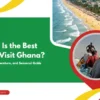 Best Time to Visit Ghana